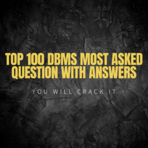 100 DBMS MOST ASKED QUESTIONS WITH ANSWERS